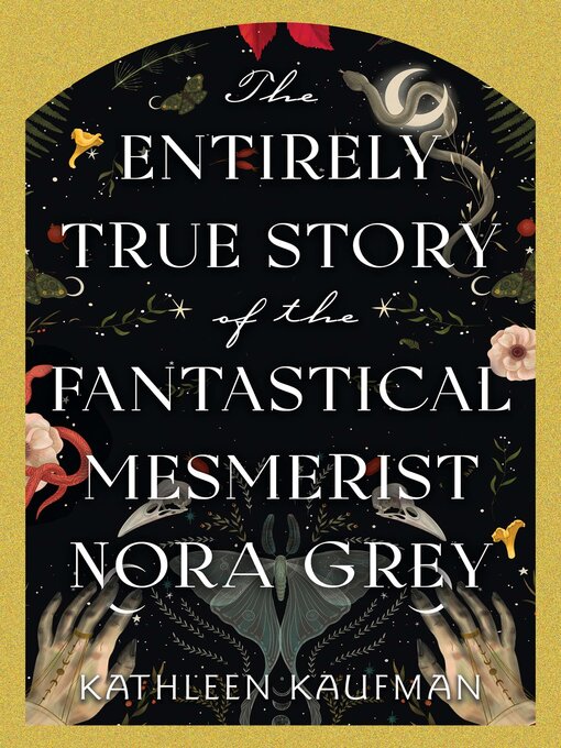 Title details for The Entirely True Story of the Fantastical Mesmerist Nora Grey by Kathleen Kaufman - Wait list